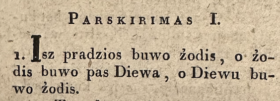 Isz pradzios buwo žodis , o žodis buwo pas Diewa , o Diewu buwo žodis.